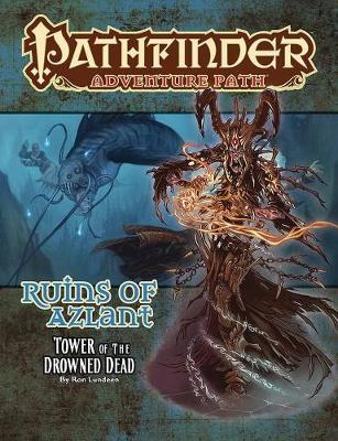 Pathfinder Adventure Path: Ruins of Azlant 5 of 6 - Tower of the Drowned Dead (Paperback / softback)