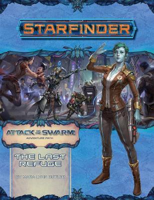 Starfinder Adventure Path: The Last Refuge (Attack of the Swarm 2 of 6) (Paperback / softback)